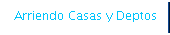 Arriendo Casas y Deptos